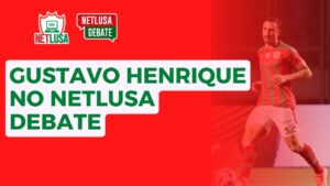Assista ao NETLUSA Debate, que recebeu o zagueiro Gustavo Henrique