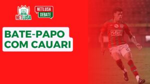 Assista ao NETLUSA Debate, que recebeu o atacante Cauari