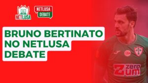 Assista ao NETLUSA Debate, que recebeu o goleiro Bruno Bertinato