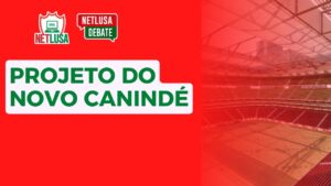 AO VIVO: Projeto do novo Canindé, novas saídas e muito mais. Assista ao NETLUSA Debate